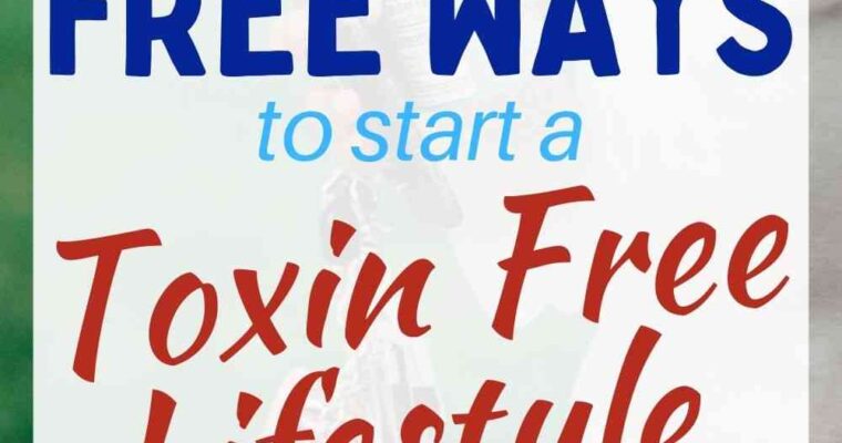 Non Toxic Living – 6 Free Ways To Start