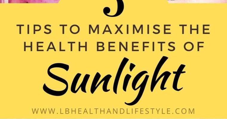 Maximising The Health Benefits Of Sunlight – 5 Tips